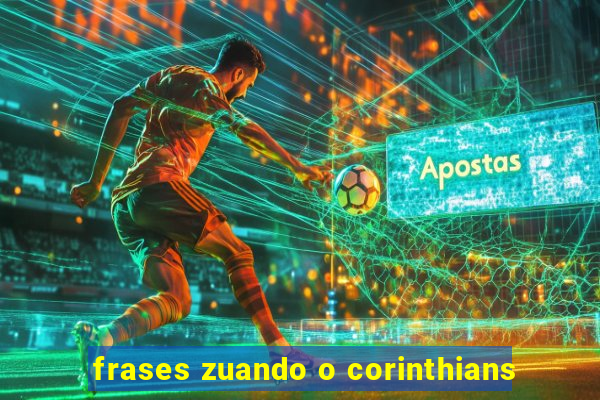 frases zuando o corinthians